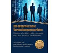 Die Wahrheit über Vorstellungsgespräche: Warum alte Methoden versagen und was wirklich funktioniert
