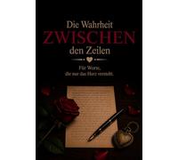 Die Wahrheit zwischen den Zeilen: Geführtes Briefjournal für ehrliche Gedanken, Selbstreflexion und persönliche Heilung