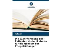 Die Wahrnehmung der Patienten als Indikatoren für die Qualität der Pflegeleistungen