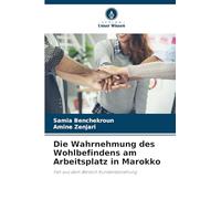 Die Wahrnehmung des Wohlbefindens am Arbeitsplatz in Marokko: Fall aus dem Bereich Kundenbeziehung
