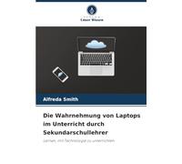 Die Wahrnehmung von Laptops im Unterricht durch Sekundarschullehrer: Lernen, mit Technologie zu unterrichten