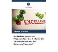 Die Wahrnehmung von Pflegekräften: Ihre Rolle für die Servicequalität und die Kundenzufriedenheit