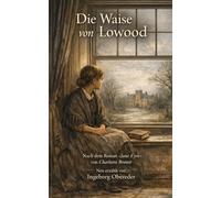 Die Waise von Lowood: Nach dem Roman „Jane Eyre“ von Charlotte Brontë. Neu erzählt von Ingeborg Obereder