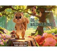 Die Waldheldlinge: Eichhörnchen Eddie findet seinen Mut: 1