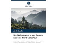 Die Waldreservate der Region Extrême-Nord Cameroun: Auswirkungen natürlicher und anthropogener Faktoren und der Rückgang der Waldreservate im Departement Mayo-Kani