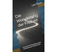 Die Wanderung der Freiheit: Zwischen Freiheitsphilosophie und politischer Freiheitsrede.