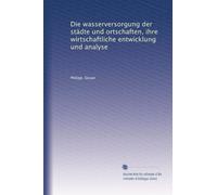 Die wasserversorgung der städte und ortschaften, ihre wirtschaftliche entwicklung und analyse