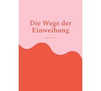 Die Wege der Einweihung: Eine spirituelle Reise durch die Geheimnisse