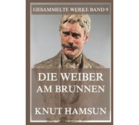 Die Weiber am Brunnen: Hamsuns satirisches Porträt einer norwegischen Kleinstadt (Gesammelte Werke)
