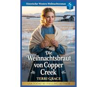 Die Weihnachtsbraut von Copper Creek: Historischer Western-Weihnachtsroman (Weihnachts-Briefbräute (Wild West Romanze))