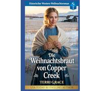 Die Weihnachtsbraut von Copper Creek: Historischer Western-Weihnachtsroman (Weihnachts-Briefbräute (Wild West Romanze))