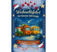 Die Weihnachtsfahrt der kleinen Fahrzeuge: Ein winterliches Abenteuer voller Mut und Freundschaft