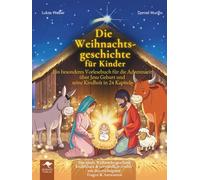 Die Weihnachtsgeschichte für Kinder - Ein besonderes Vorlesebuch für die Adventszeit über Jesu Geburt und seine Kindheit in 24 Kapiteln Das ideale ... - Mit Freude lernen, verstehen und staunen)