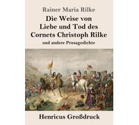 Die Weise von Liebe und Tod des Cornets Christoph Rilke (Großdruck): und andere Prosagedichte