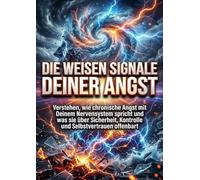 Die Weisen Signale Deiner Angst: Verstehen, wie chronische Angst mit Deinem Nervensystem spricht und was sie über Sicherheit, Kontrolle und Selbstvertrauen offenbart