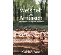 Die Weisheit der Ameisen: Lektionen in Führung und Teamarbeit