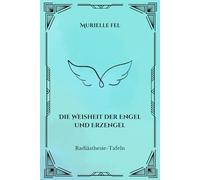 Die Weisheit der Engel und Erzengel: Radiästhesie-Tafeln