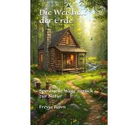 Die Weisheit der Erde: Spirituelle Wege zurück zur Natur (Die Enzyklopädie des Bewusstseins)