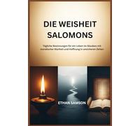 DIE WEISHEIT SALOMONS: Tägliche Besinnungen für ein Leben im Glauben mit moralischer Klarheit und Hoffnung in unsicheren Zeiten