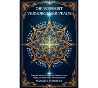 Die Weisheit verborgener Pfade: Sufische Mystik, Lehren der Derwische und die Kunst der inneren Transformation (Die Reihe „Der innere Pfad“: Zeitlose ... Praktiken für Energie, Klarheit und Erwachen)