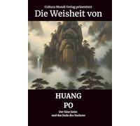 Die Weisheit von Huang Po: Der Eine Geist und das Ende des Suchens