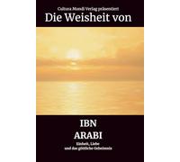 Die Weisheit von Ibn Arabi: Einheit, Liebe und das göttliche Geheimnis
