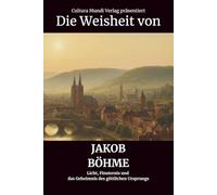 Die Weisheit von Jakob Böhme: Licht, Finsternis und das Geheimnis des göttlichen Ursprungs