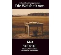 Die Weisheit von Leo Tolstoi: Literatur, Widerstand und die Pflicht zur Wahrhaftigkeit