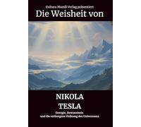 Die Weisheit von Nikola Tesla: Energie, Bewusstsein und die verborgene Ordnung des Universums