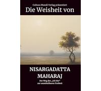 Die Weisheit von Nisargadatta Maharaj: Der Weg des „Ich bin“ zur unmittelbaren Freiheit