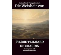 Die Weisheit von Pierre Teilhard de Chardin: Kosmogenese und die Zukunft des Geistes