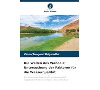 Die Wellen des Wandels: Untersuchung der Faktoren für die Wasserqualität: Eine eingehende Analyse der für die Wasserqualität maßgeblichen Faktoren im Otjiseru-Fluss in Windhoek