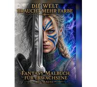 Die Welt braucht mehr Farbe - Fantasy Malbuch für Erwachsene