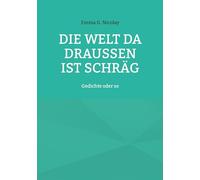 Die Welt da draußen ist schräg: Gedichte oder so