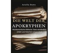Die Welt der Apokryphen Nichtkanonische biblische Texte verständlich erklärt und historisch eingeordnet