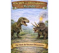 Die Welt der Dinosaurier Kreide: Die Welt der letzten Dinosaurier. Ein Malbuch zum Entdecken und Ausmalen (Dinosaurier eine Reise durch die Erdzeitalter)