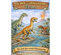 Die Welt der Dinosaurier Trias: Die Zeit der ersten Dinosaurier. Ein Malbuch zum Entdecken und Ausmalen (Dinosaurier eine Reise durch die Erdzeitalter)
