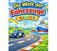 Die Welt der Fahrzeuge Malbuch: Großes Ausmalbuch für Kinder ab 3 Jahren mit Autos, Feuerwehr, Baustellenfahrzeugen, Flugzeugen und Schiffen, 50 Seiten