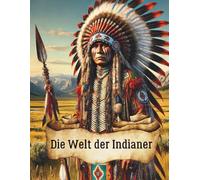 Die Welt der Indianer Ein Malbuch für Erwachsene: Ein Malbuch für Erwachsene