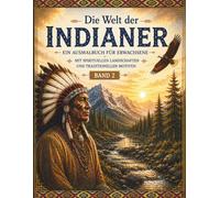 Die Welt der Indianer - Malbuch für Erwachsene ( Band II ): 50 spirituelle Motive, Tiere und Landschaften zum Entspannen und Ausmalen