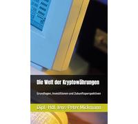 Die Welt der Kryptowährungen: Grundlagen, Investitionen und Zukunftsperspektiven