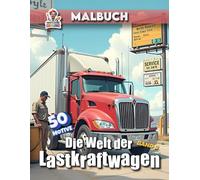 Die Welt der Lastkraftwagen Malbuch - Band 2: Malbuch mit 50 weiteren LKW-Motiven für Kinder und Erwachsene (Professore Coolore Mal- und Unterhaltungsbücher)