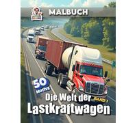 Die Welt der Lastkraftwagen Malbuch: Malbuch für Kinder und Erwachsene mit 50 detailreichen LKW-Motiven (Professore Coolore Mal- und Unterhaltungsbücher)