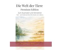 Die Welt der Tiere Premium Edition: Zum Ausmalen und Verstehen - Mal- und Entdeckerbuch für Kinder ab 6 Jahren