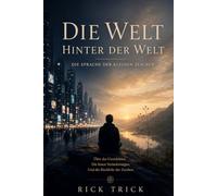 Die Welt hinter der Welt: Die Sprache der kleinen Zeichen