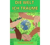 Die Welt ich träume: Aufbau einer Zukunft in Harmonie und Gerechtigkeit (Ideale Gesellschaft und menschliche Werte)