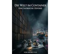 Die Welt im Container: Eine satirische Odyssee (Tierische Satiren)