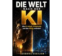 DIE WELT NACH DER KI: Wie Maschinen Arbeit, Kreativität und den Alltag verändern (Bibliothek des modernen Menschen)