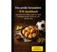 Die Welt schmecken. Spiel für Spiel: Das besondere WM-Kochbuch 2026: Internationale Rezepte für Fußballabende, Freunde & Familie | perfekt als Geschenk für Fußballfans