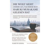 Die Welt sieht anders aus, nachdem man Haruki Murakami gelesen hat: Warum seine Romane weltweit gelesen werden - Ein verständlicher Leitfaden für ... Murakami: Literarische Kritiken und Analysen)